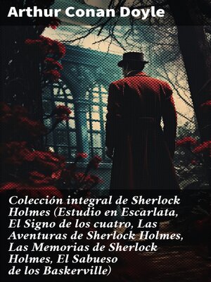 cover image of Colección integral de Sherlock Holmes (Estudio en Escarlata, El Signo de los cuatro, Las Aventuras de Sherlock Holmes, Las Memorias de Sherlock Holmes, El Sabueso de los Baskerville)